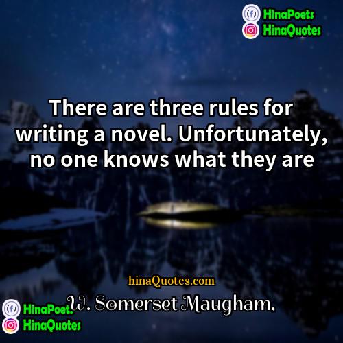 W Somerset Maugham Quotes | There are three rules for writing a